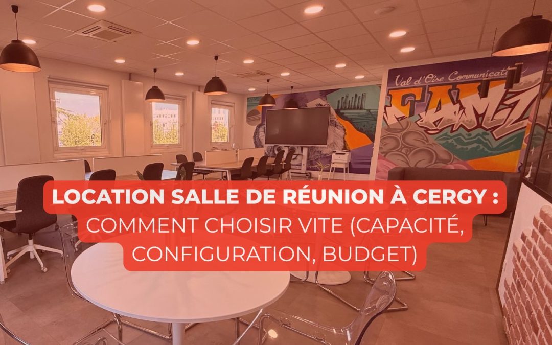 Location salle de réunion à Cergy : comment choisir vite (capacité, configuration, budget)
