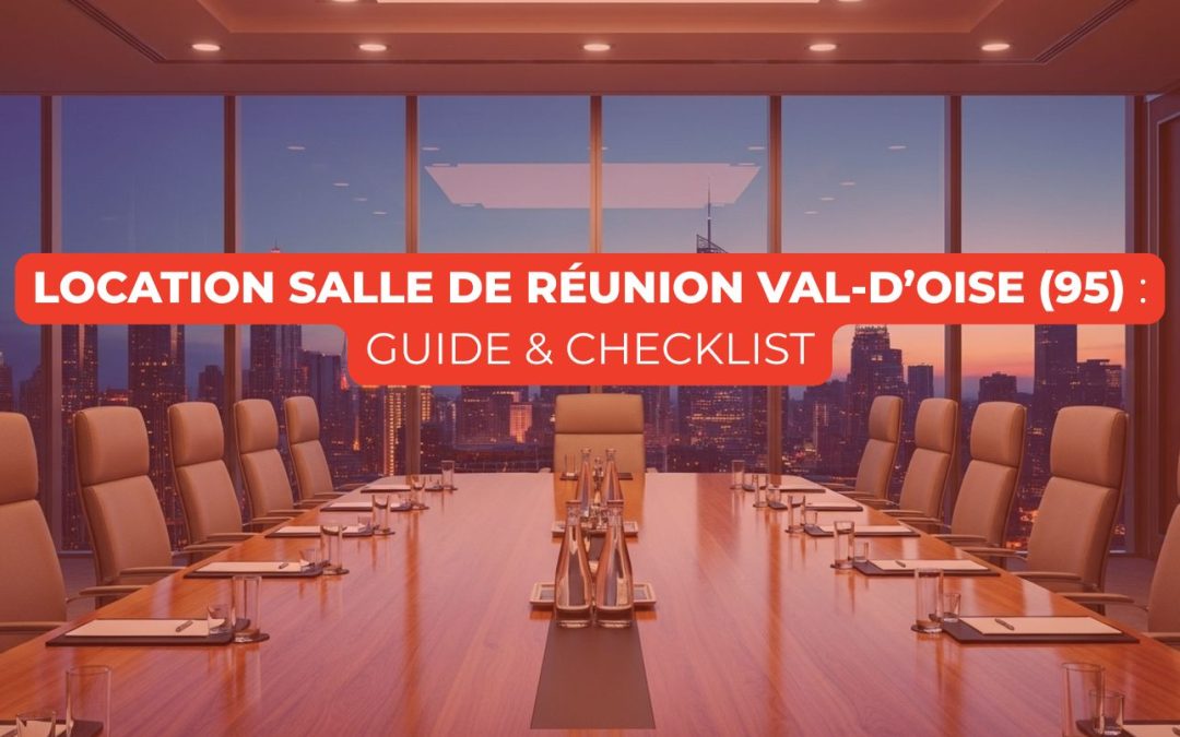 Location salle de réunion Val-d’Oise (95) : guide + checklist