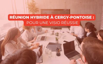 Réunion hybride à Cergy-Pontoise : méthode simple pour une visio réussie