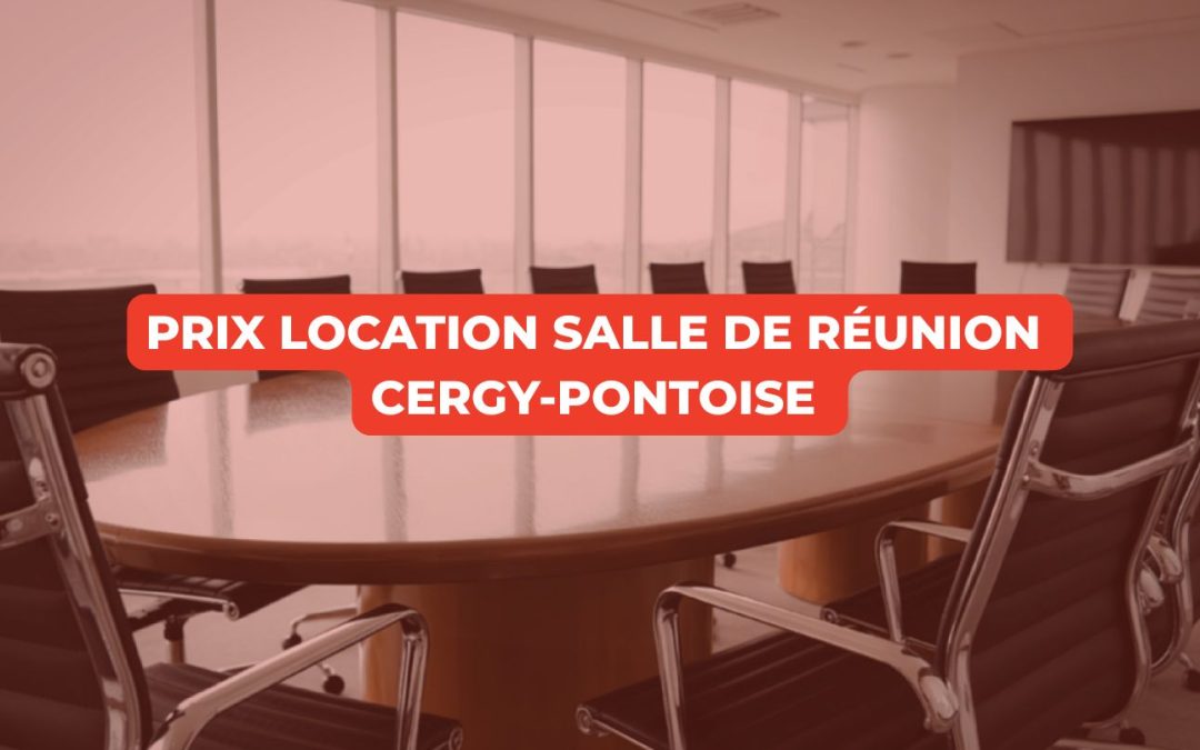Prix location salle de réunion Cergy-Pontoise : tarifs 2026
